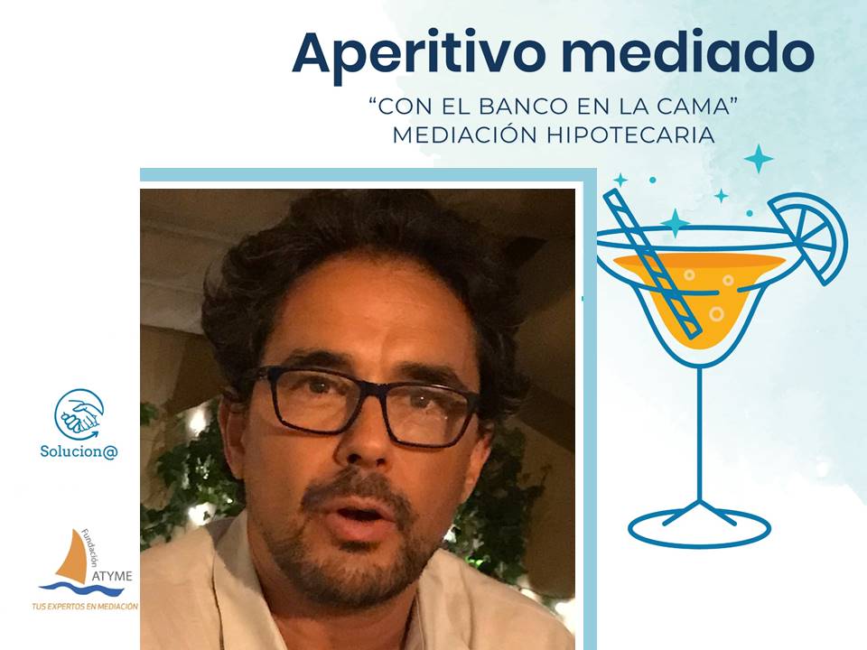 gerardo ruiz solucion@ mediación hipotecaria fundación atyme aperitivo mediado